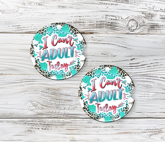 I Can't Adult Today Car Coasters