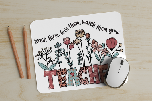 Teach Them, Love Them, Watch Them Grow Mouse Pad